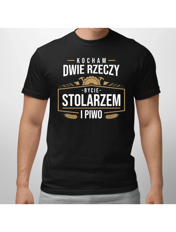Kocham dwie rzeczy - bycie stolarzem i piwo  - męska koszulka z nadrukiem