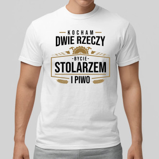 Kocham dwie rzeczy - bycie stolarzem i piwo  - męska koszulka z nadrukiem