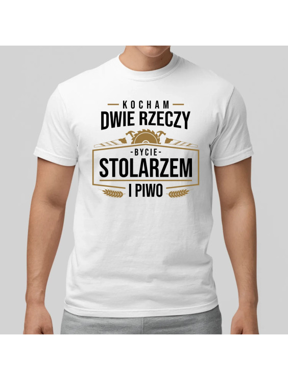 Kocham dwie rzeczy - bycie stolarzem i piwo  - męska koszulka z nadrukiem