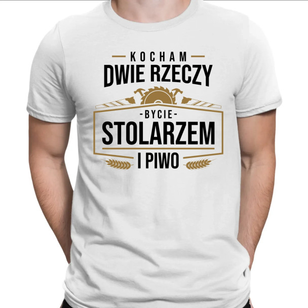 Kocham dwie rzeczy - bycie stolarzem i piwo  - męska koszulka z nadrukiem