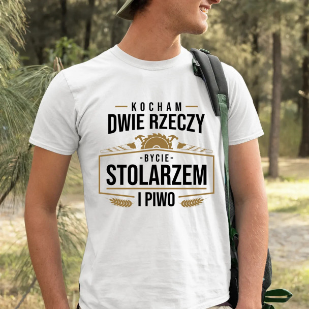 Kocham dwie rzeczy - bycie stolarzem i piwo  - męska koszulka z nadrukiem