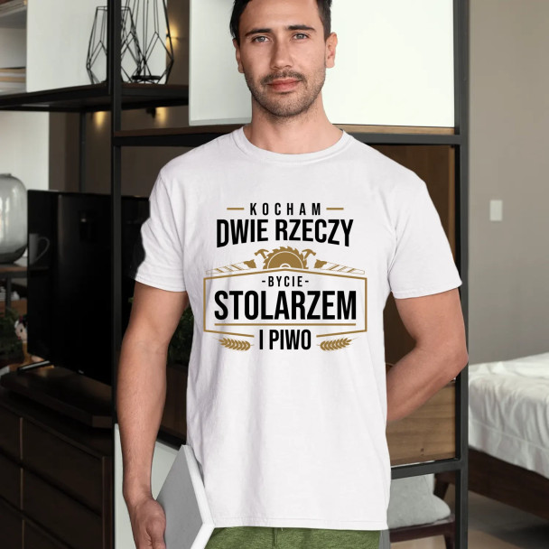 Kocham dwie rzeczy - bycie stolarzem i piwo  - męska koszulka z nadrukiem