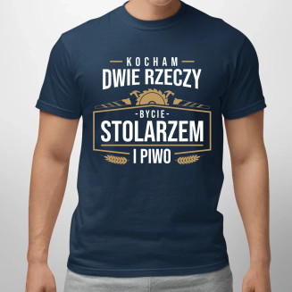 Kocham dwie rzeczy - bycie stolarzem i piwo  - męska koszulka z nadrukiem