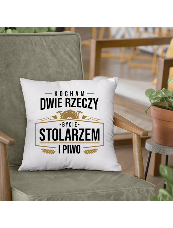 Kocham dwie rzeczy - bycie stolarzem i piwo - poduszka z nadrukiem