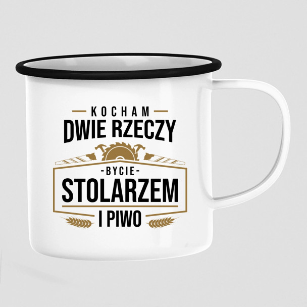 Kocham dwie rzeczy - bycie stolarzem i piwo - kubek emaliowany z nadrukiem