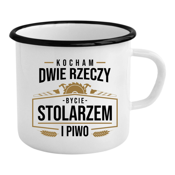 Kocham dwie rzeczy - bycie stolarzem i piwo - kubek emaliowany z nadrukiem