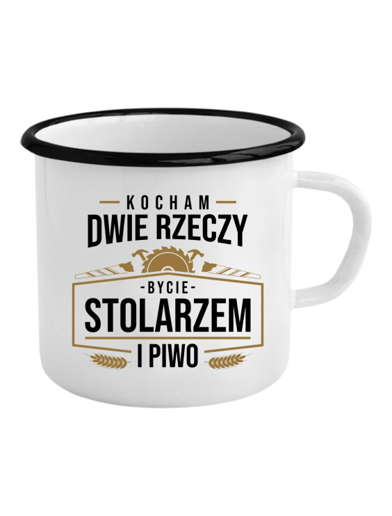 Kocham dwie rzeczy - bycie stolarzem i piwo - kubek emaliowany z nadrukiem