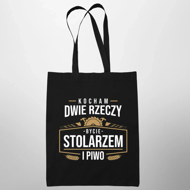 Kocham dwie rzeczy - bycie stolarzem i piwo - torba z nadrukiem