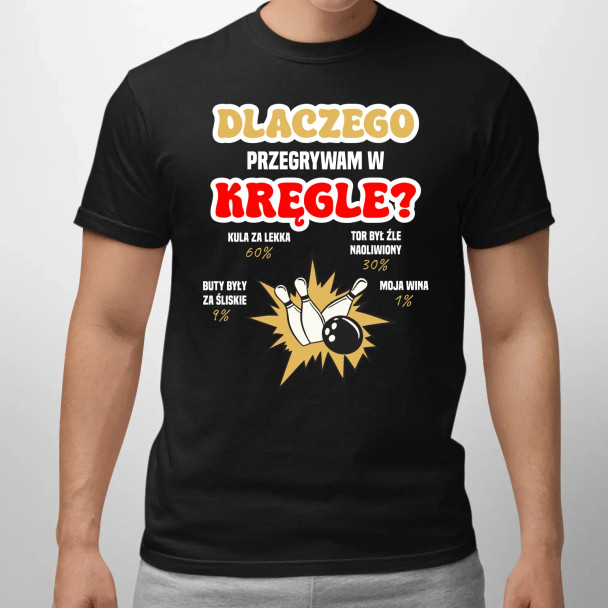 Dlaczego przegrywam w kręgle?  - męska koszulka z nadrukiem