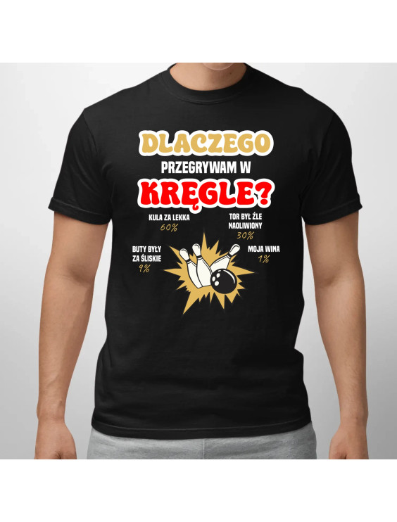 Dlaczego przegrywam w kręgle?  - męska koszulka z nadrukiem