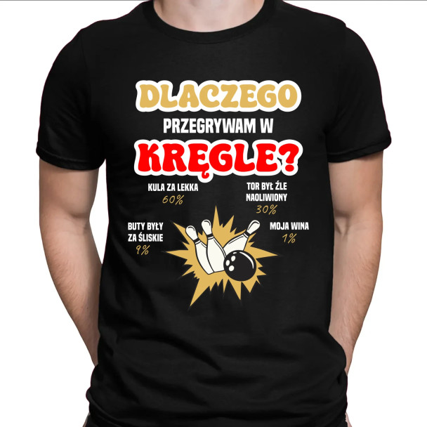 Dlaczego przegrywam w kręgle?  - męska koszulka z nadrukiem