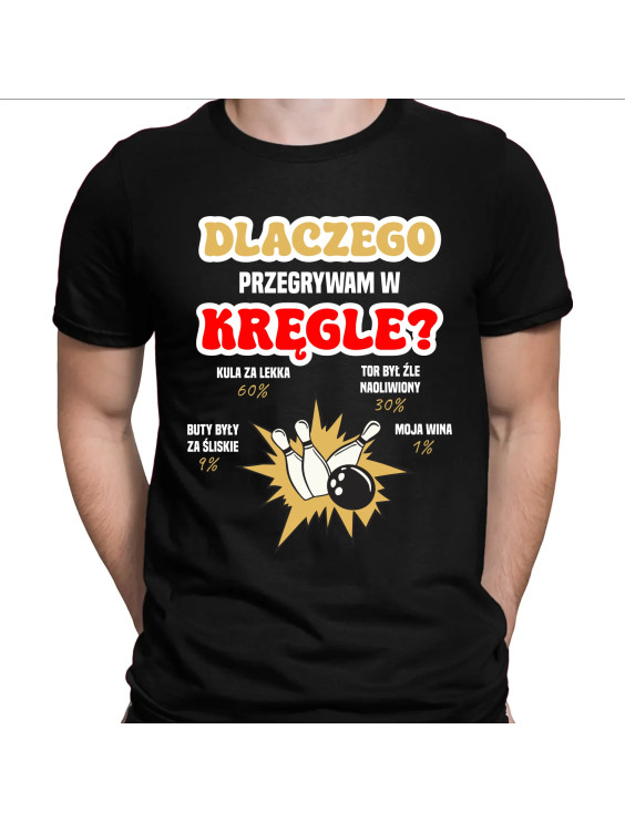 Dlaczego przegrywam w kręgle?  - męska koszulka z nadrukiem