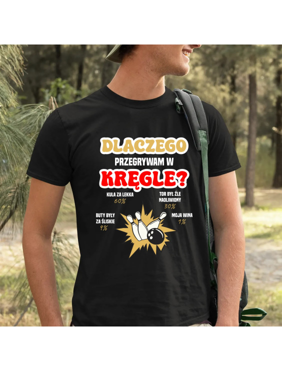 Dlaczego przegrywam w kręgle?  - męska koszulka z nadrukiem