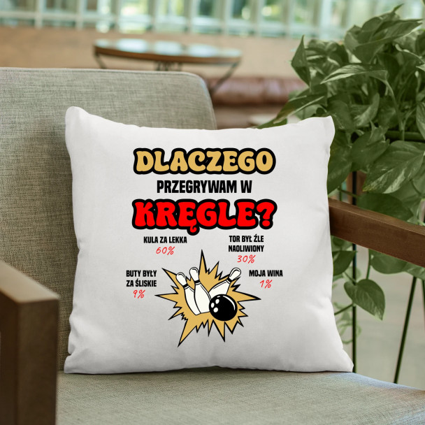 Dlaczego przegrywam w kręgle? - poduszka z nadrukiem