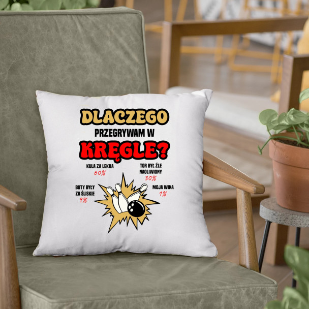 Dlaczego przegrywam w kręgle? - poduszka z nadrukiem