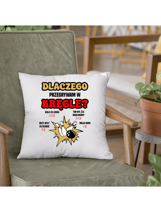 Dlaczego przegrywam w kręgle? - poduszka z nadrukiem