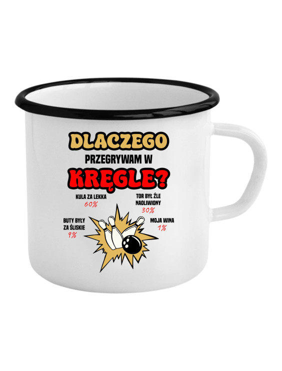 Dlaczego przegrywam w kręgle? - kubek emaliowany z nadrukiem