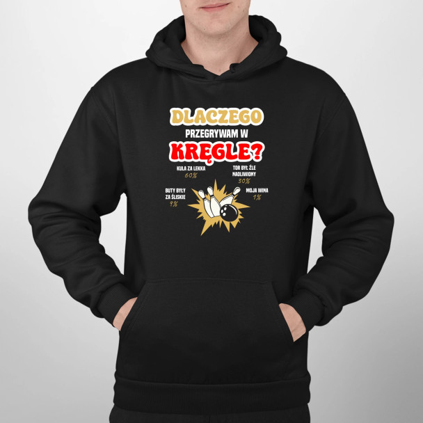 Dlaczego przegrywam w kręgle? - męska bluza z nadrukiem
