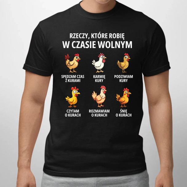 Rzeczy które robię w czasie wolnym - kury  - męska koszulka z nadrukiem