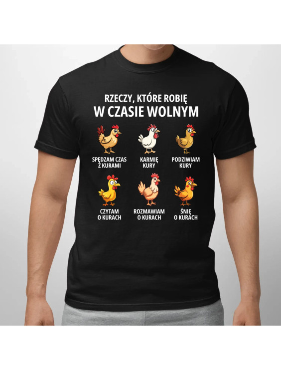 Rzeczy które robię w czasie wolnym - kury  - męska koszulka z nadrukiem