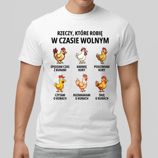 Rzeczy które robię w czasie wolnym - kury  - męska koszulka z nadrukiem