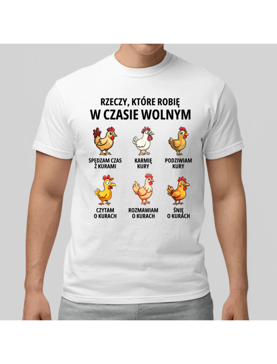Rzeczy które robię w czasie wolnym - kury  - męska koszulka z nadrukiem