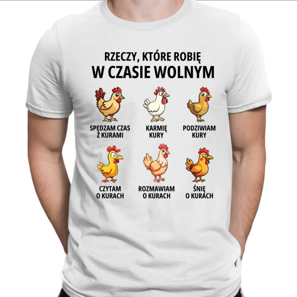 Rzeczy które robię w czasie wolnym - kury  - męska koszulka z nadrukiem