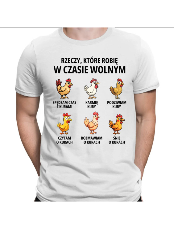 Rzeczy które robię w czasie wolnym - kury  - męska koszulka z nadrukiem