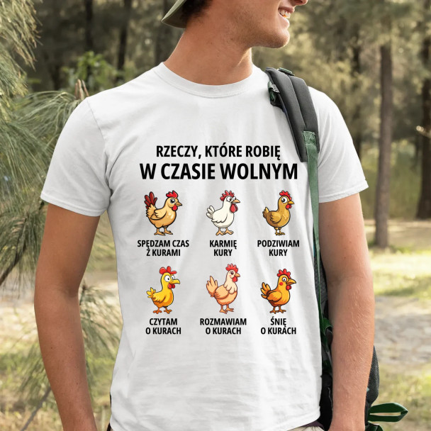 Rzeczy które robię w czasie wolnym - kury  - męska koszulka z nadrukiem