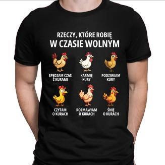 Rzeczy które robię w czasie wolnym - kury  - męska koszulka z nadrukiem