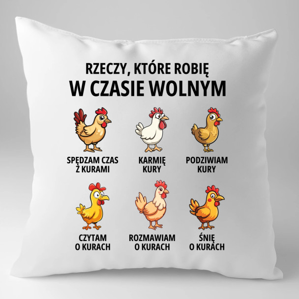 Rzeczy które robię w czasie wolnym - kury - poduszka z nadrukiem
