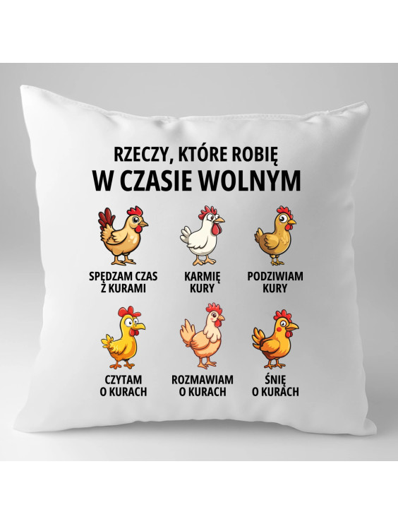 Rzeczy które robię w czasie wolnym - kury - poduszka z nadrukiem