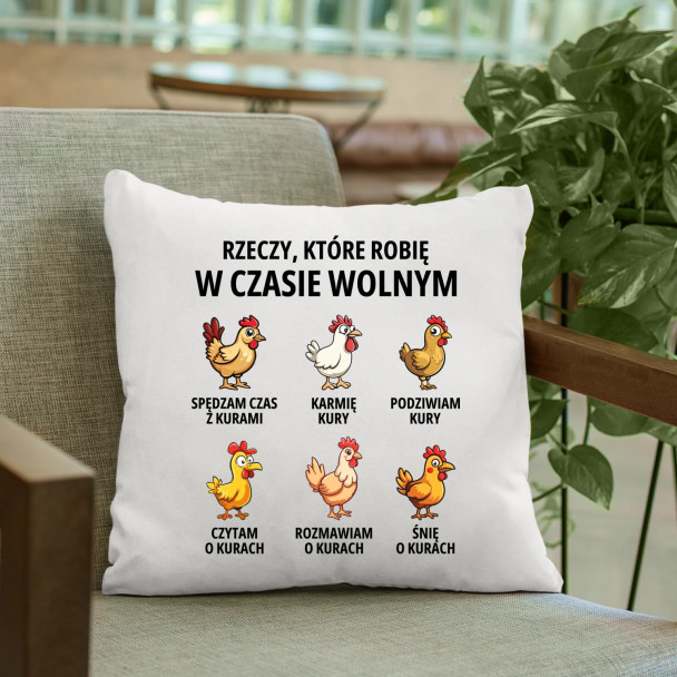 Rzeczy które robię w czasie wolnym - kury - poduszka z nadrukiem