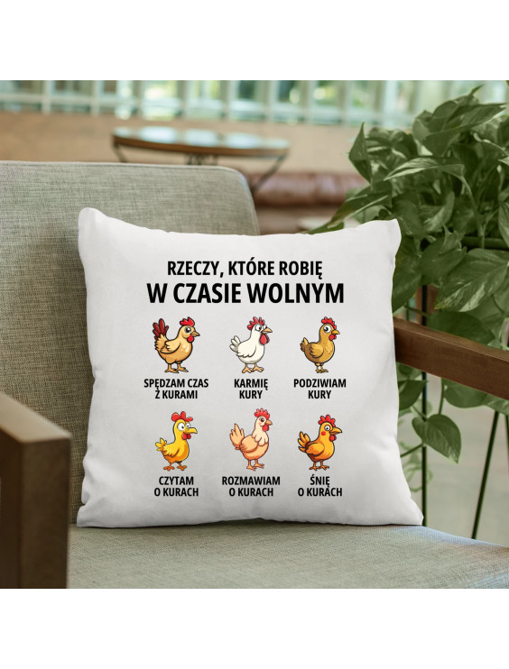 Rzeczy które robię w czasie wolnym - kury - poduszka z nadrukiem