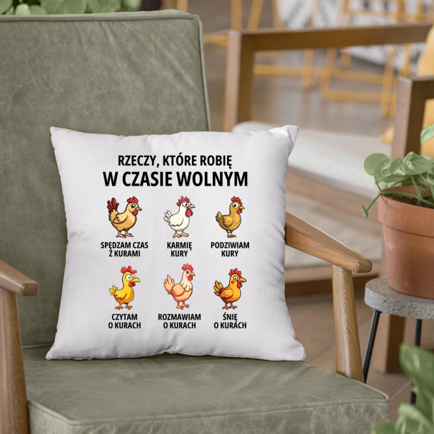 Rzeczy które robię w czasie wolnym - kury - poduszka z nadrukiem