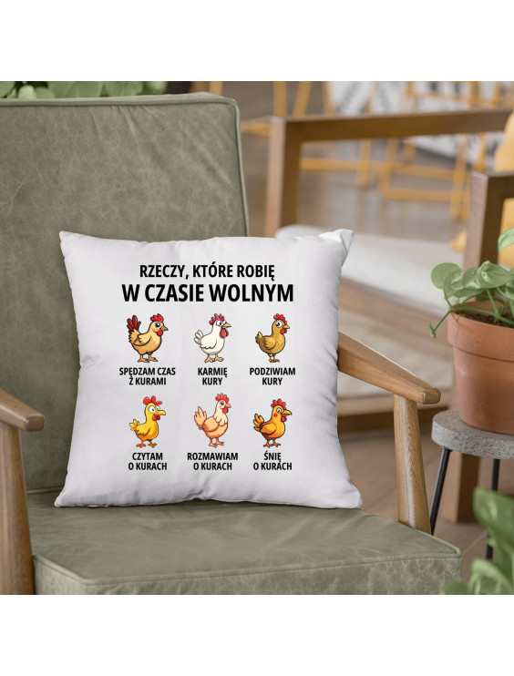 Rzeczy które robię w czasie wolnym - kury - poduszka z nadrukiem