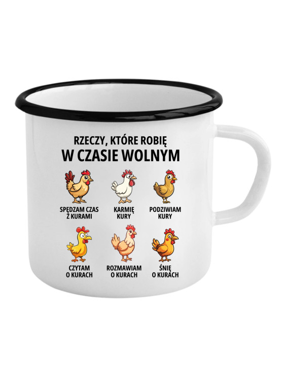 Rzeczy które robię w czasie wolnym - kury - kubek emaliowany z nadrukiem