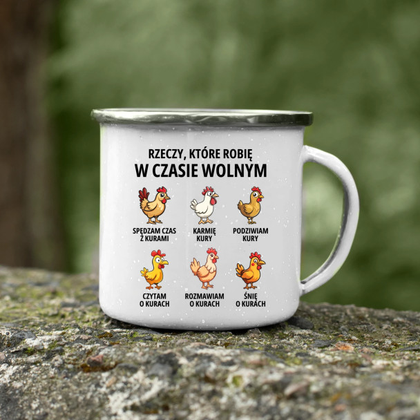 Rzeczy które robię w czasie wolnym - kury - kubek emaliowany z nadrukiem
