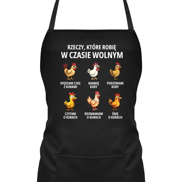 Rzeczy które robię w czasie wolnym - kury - fartuch z nadrukiem