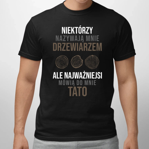 Niektórzy nazywają mnie drzewiarzem  - męska koszulka z nadrukiem