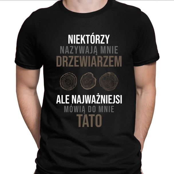 Niektórzy nazywają mnie drzewiarzem  - męska koszulka z nadrukiem