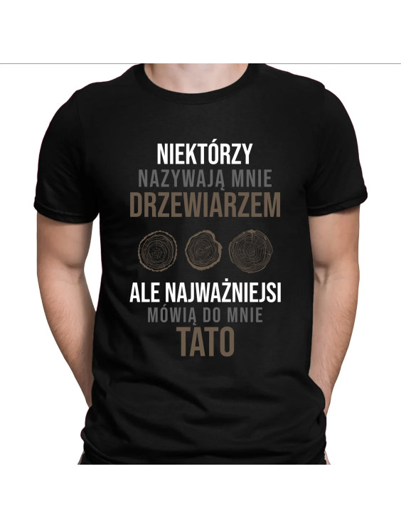 Niektórzy nazywają mnie drzewiarzem  - męska koszulka z nadrukiem