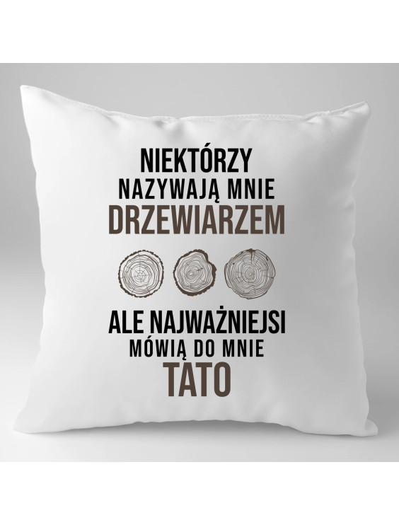 Niektórzy nazywają mnie drzewiarzem - poduszka z nadrukiem