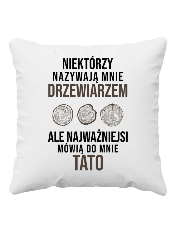 Niektórzy nazywają mnie drzewiarzem - poduszka z nadrukiem