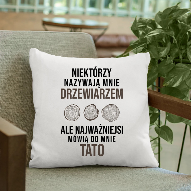Niektórzy nazywają mnie drzewiarzem - poduszka z nadrukiem Niektórzy nazywają mnie drzewiarzem - poduszka z nadrukiem