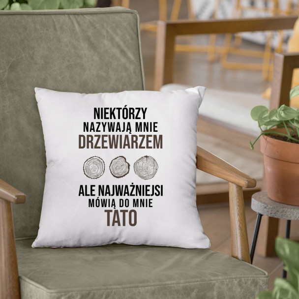Niektórzy nazywają mnie drzewiarzem - poduszka z nadrukiem Niektórzy nazywają mnie drzewiarzem - poduszka z nadrukiem