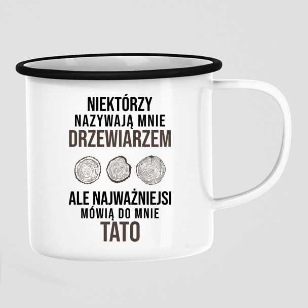 Niektórzy nazywają mnie drzewiarzem - kubek emaliowany z nadrukiem Niektórzy nazywają mnie drzewiarzem - kubek emaliowany z nadrukiem