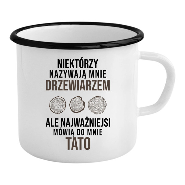 Niektórzy nazywają mnie drzewiarzem - kubek emaliowany z nadrukiem Niektórzy nazywają mnie drzewiarzem - kubek emaliowany z nadrukiem