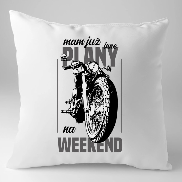 Mam już inne plany na weekend - motocykl - poduszka z nadrukiem