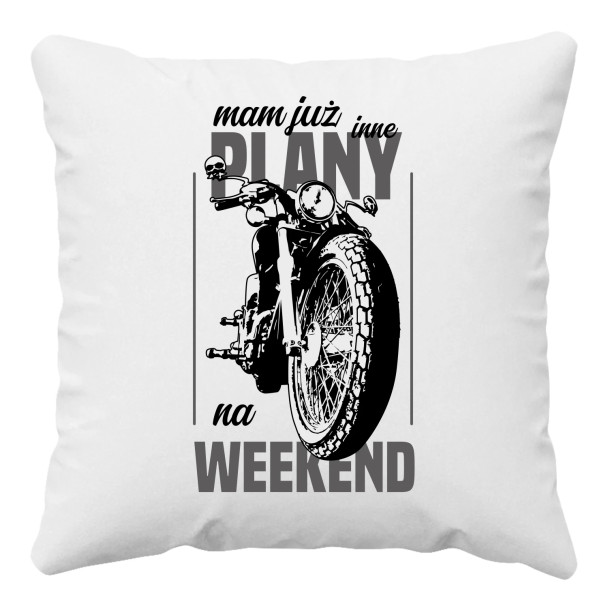 Mam już inne plany na weekend - motocykl - poduszka z nadrukiem